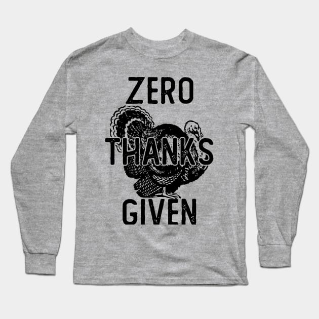 ZERO THANKS GIVEN Long Sleeve T-Shirt by giovanniiiii